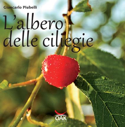 L'albero delle ciliegie. Ediz. illustrata - Giancarlo Piubelli - copertina
