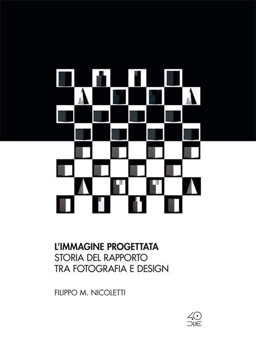 L' immagine progettata. Storia del rapporto tra fotografia e design - Filippo M. Nicoletti - ebook
