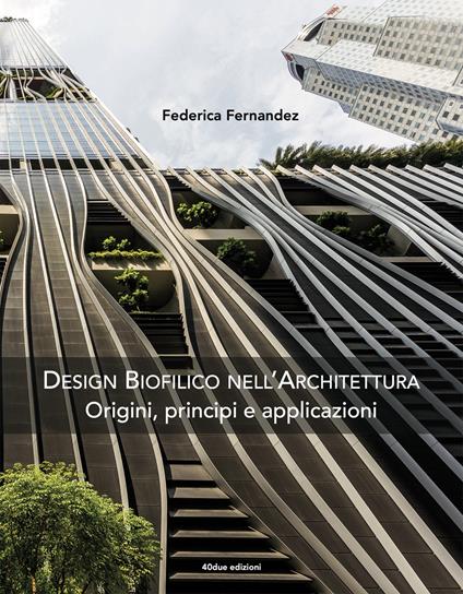 Design biofilico nell'architettura. Origini, principi e applicazioni - Federica Fernandez - copertina