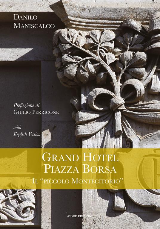 Grand Hotel Piazza Borsa. Il «piccolo Montecitorio». Ediz. italiana e inglese - Danilo Maniscalco - copertina
