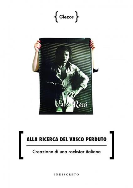 Alla ricerca del Vasco perduto. Creazione di una rockstar italiana - Glezös - copertina