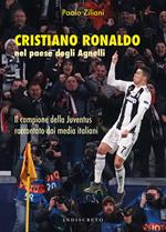 Cristiano Ronaldo nel paese degli Agnelli. Il campione della Juventus raccontato dai media italiani