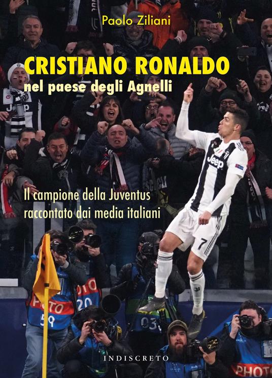 Cristiano Ronaldo nel paese degli Agnelli. Il campione della Juventus raccontato dai media italiani - Paolo Ziliani - copertina