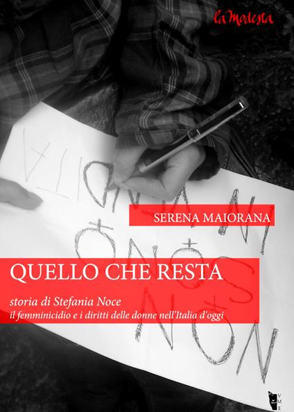 Quello che resta. Storia di Stefania Noce. Il femminicidio e i diritti delle donne nell'Italia d'oggi - Serena Maiorana - ebook