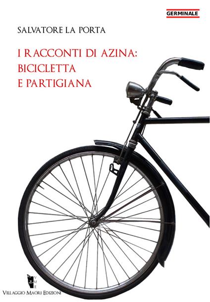 I racconti di Azina: bicicletta e partigiana - Salvatore La Porta - ebook