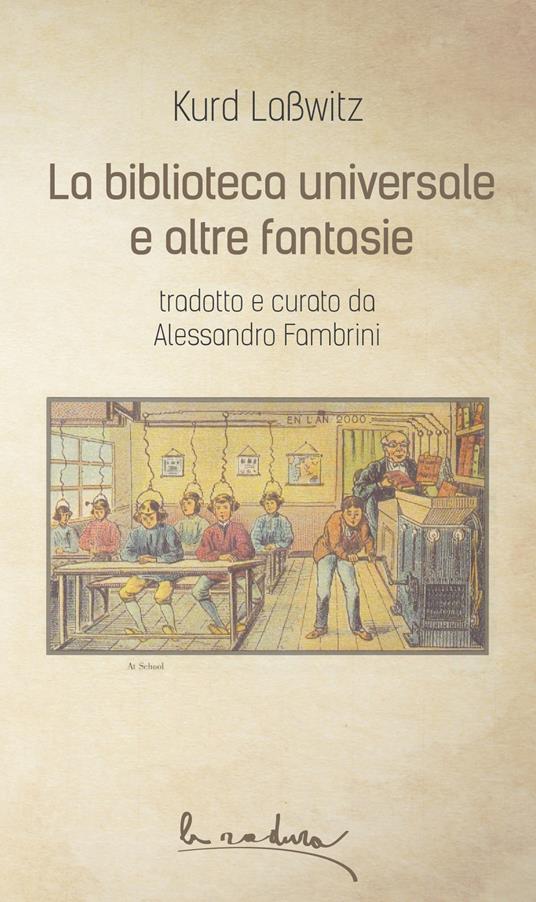 La biblioteca universale e altre fantasie - Kurd Lasswitz,Alessandro Fambrini - ebook