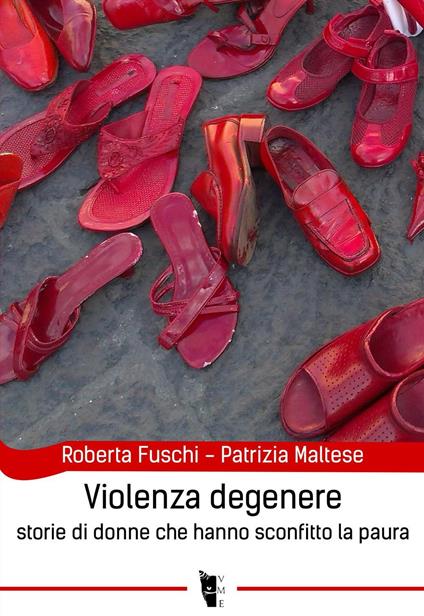 Violenza degenere. Storie di donne che hanno sconfitto la paura - Roberta Fuschi,Patrizia Maltese - ebook
