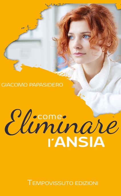 Come eliminare l'ansia - Giacomo Papasidero - copertina