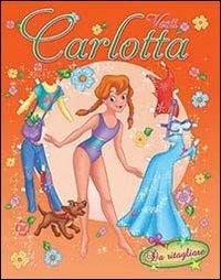 Vesti... Carlotta. Ediz. illustrata - copertina