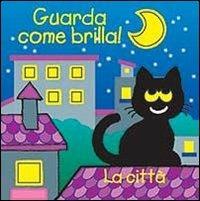 La città. Guarda come brilla! Ediz. illustrata - copertina