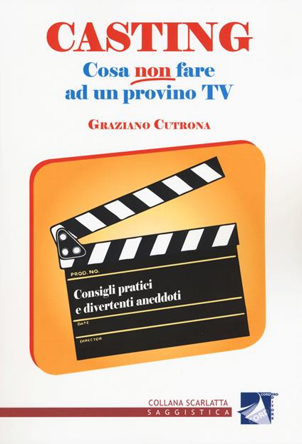 Casting. Cosa non fare ad un provino tv. Consigli pratici e divertenti aneddoti - Graziano Cutrona - copertina