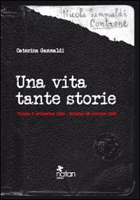 Una vita tante storie. Tolone 9 settembre 1943-Salerno 22 ottobre 1945 - Caterina Gammaldi - copertina