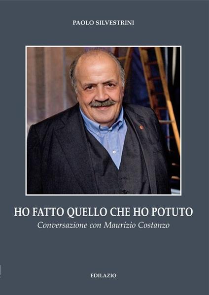 Ho fatto quello che ho potuto. Conversazione con Maurizio Costanzo - Paolo Silvestrini - copertina