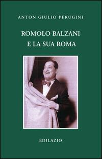 Romolo Balzani e la «sua» Roma - Anton Giulio Perugini - copertina
