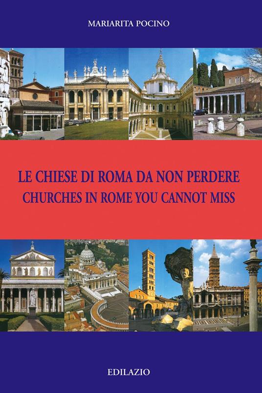 Le chiese di Roma da non perdere-Churches in Rome you cannot miss. Ediz. bilingue - Mariarita Pocino - copertina