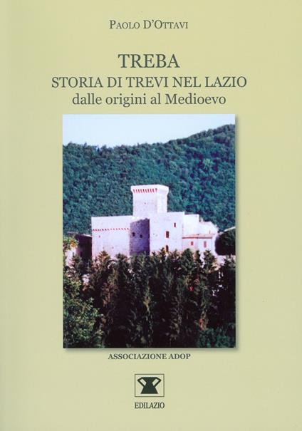 Treba. Storia di Trevi nel Lazio dalle origini al Medioevo - Paolo D'Ottavi - copertina