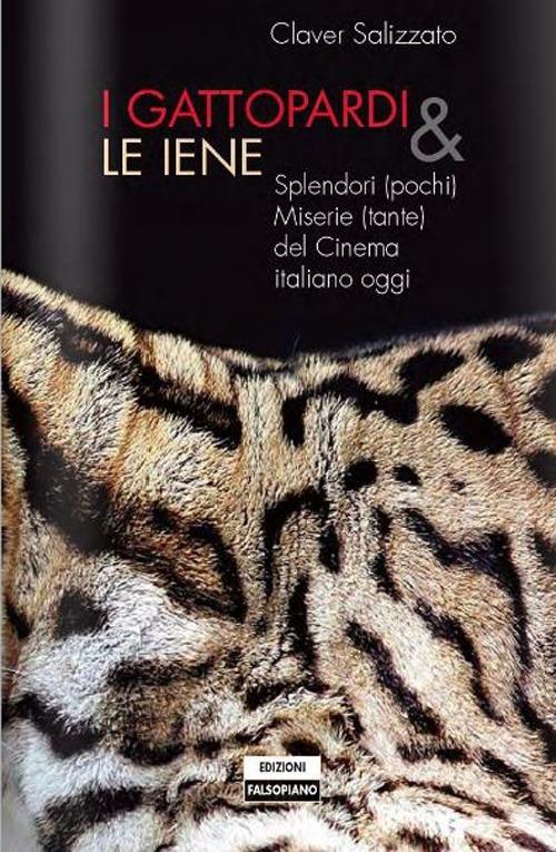 I Gattopardi e le iene. Splendori (pochi) e miserie (tante) del cinema italiano - Claver Salizzato - copertina