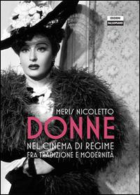 Donne nel cinema di regime fra tradizione e modernità - Meris Nicoletto - copertina