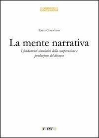 La mente narrativa. I fondamenti simulativi della comprensione e produzione del discorso - Erica Cosentino - copertina