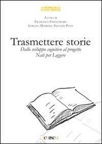 Trasmettere storie. Dallo sviluppo cognitivo al progetto «Nati per leggere» - copertina