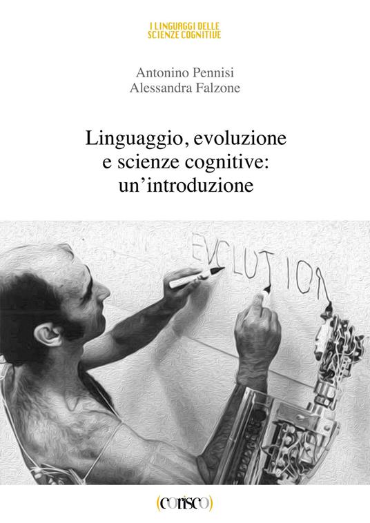 Linguaggio, evoluzione e scienze cognitive: un'introduzione - Antonino Pennisi,Alessandra Falzone - copertina