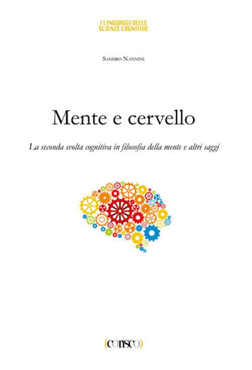 Mente e cervello. La seconda svolta cognitiva in filosofia della mente e altri saggi - Sandro Nannini - copertina