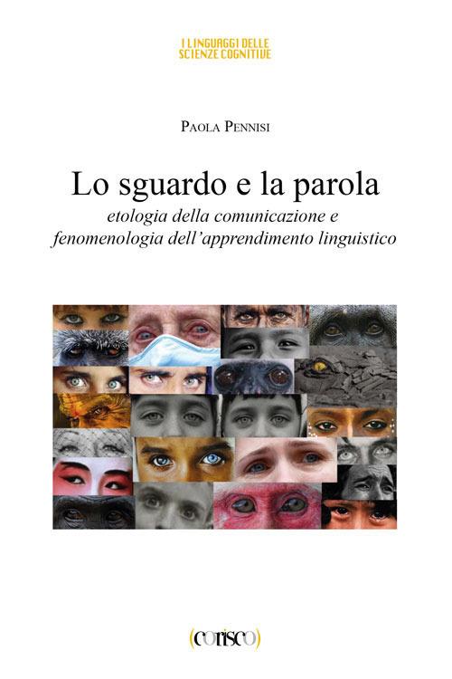 Lo sguardo e la parola. Etologia della comunicazione e fenomenologia dell'apprendimento linguistico - Paola Pennisi - copertina