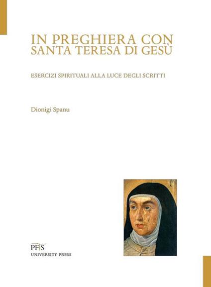 In preghiera con santa Teresa di Gesù. Esercizi spirituali alla luce degli scritti - Dionigi Spanu - copertina
