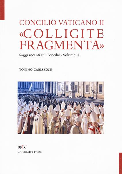 «Colligite fragmenta». Saggi recenti sul Concilio. Vol. 2 - Tonino Cabizzosu - copertina