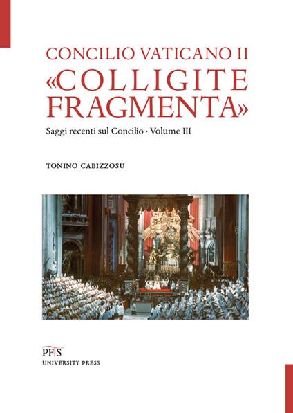 «Colligite fragmenta». Saggi recenti sul Concilio. Vol. 3 - Tonino Cabizzosu - copertina