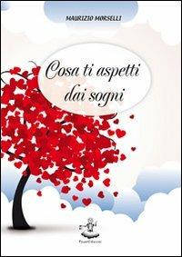 Cosa ti aspetti dai sogni - Maurizio Morselli - copertina