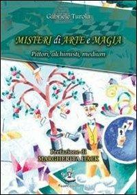 Misteri di arte e magia. Pittori, alchimisti, medium - Gabriele Turola - copertina