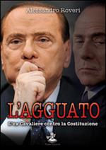 L' agguato. L'ex cavaliere contro la Costituzione