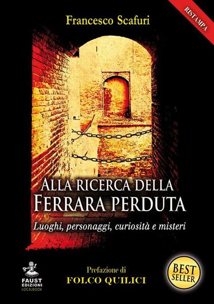 Alla ricerca della Ferrara perduta. Luoghi, personaggi, curiosità e misteri - Francesco Scafuri - copertina