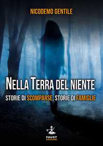 Nella terra del niente. Storie di scomparse, storie di famiglie