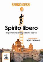 Spirito libero. Un giornalismo senza padrini né padroni