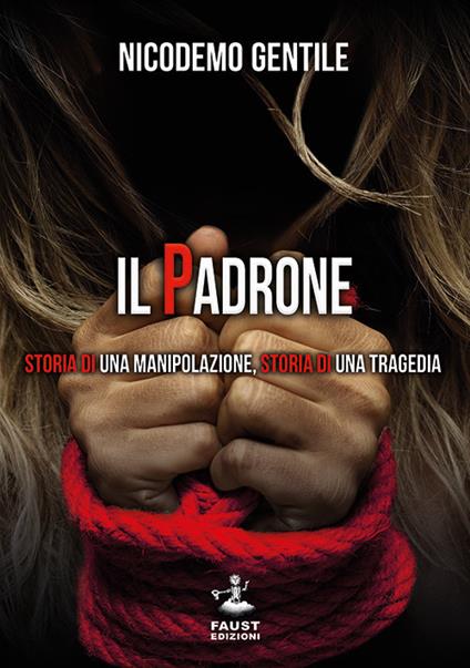 Il padrone. Storia di una manipolazione, storia di una tragedia - Nicodemo Gentile - copertina