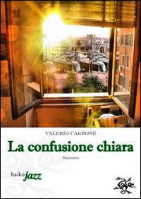 La confusione chiara - Valerio Carbone - copertina