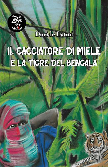 Il cacciatore di miele e la tigre del Bengala - Davide Latini - copertina