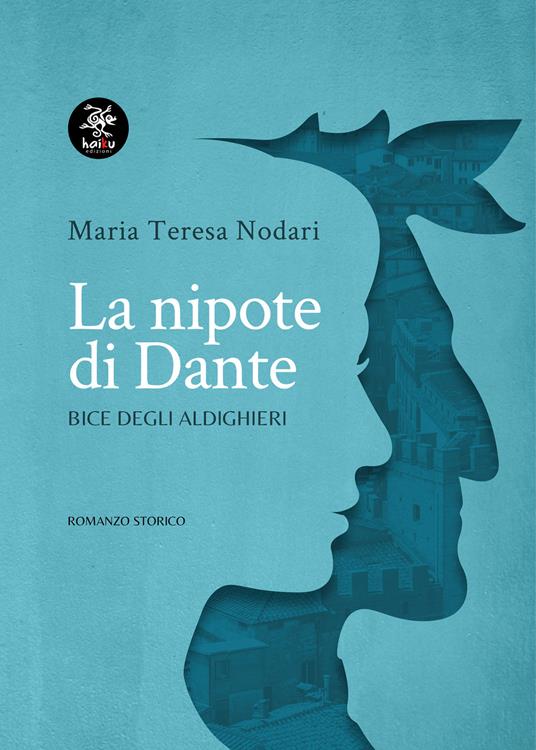 La nipote di Dante. Bice degli Aldighieri - Maria Teresa Nodari - copertina