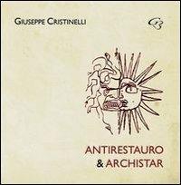 Antirestauro & archistar - Giuseppe Cristinelli - copertina