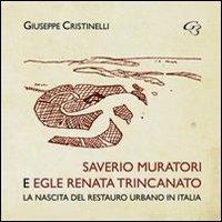 Saverio Muratori e Egle Renata Trincanato. La nascita del restauro urbano in Italia - Giuseppe Cristinelli - copertina