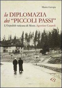 La diplomazia dei «piccoli passi». L'ostpolitik vaticana di mons. Agostino Casaroli - Marco Lavopa - copertina