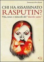 Chi ha assassinato Rasputin? Vita, sesso e miracoli del «diavolo santo»