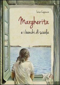 Margherita e i banchi di scuola - Luisa Cappuccio - copertina