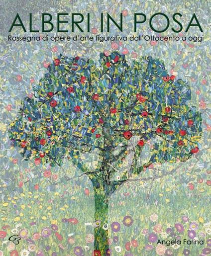 Alberi in posa. Rassegna di opere d'arte figurativa dall'Ottocento a oggi - Angela Farina - copertina