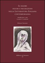 Le madri. Figure e figurazioni nella letteratura italiana contemporanea