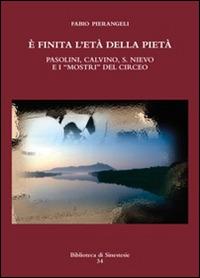 È finita l'età della pietà. Pasolini, Calvino, S. Nievo e «mostri» del Circeo - Fabio Pierangeli - copertina