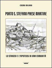Porto S. Stefano paese martire. Lo strazio e l'apoteosi di una comunità - Cosmo Milano - copertina