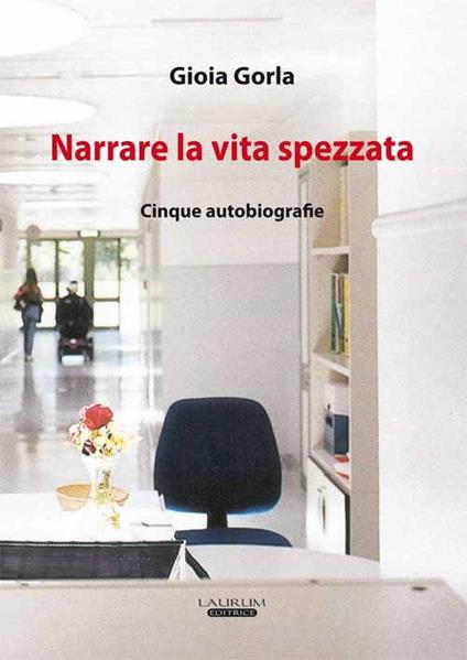 Narrare la vita spezzata. Cinque autobiografia - Gioia Gorla - copertina